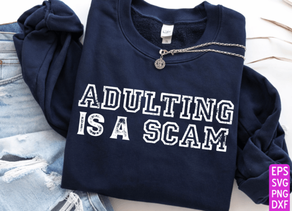 Adulting is a Scam: Graphics for T-Shirt Designs
