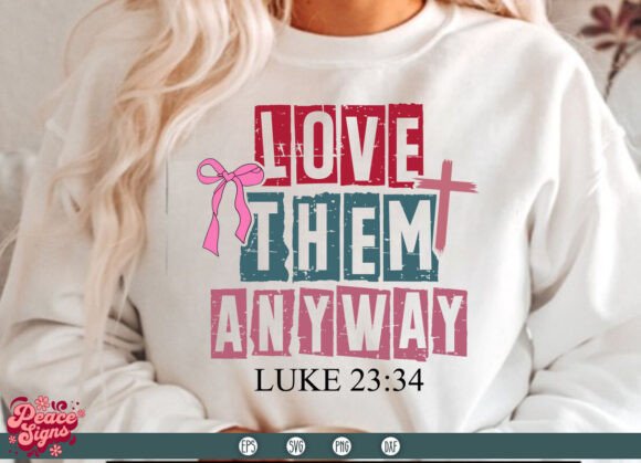 Love Them Anyway Svg: Graphics for T-Shirt Designs